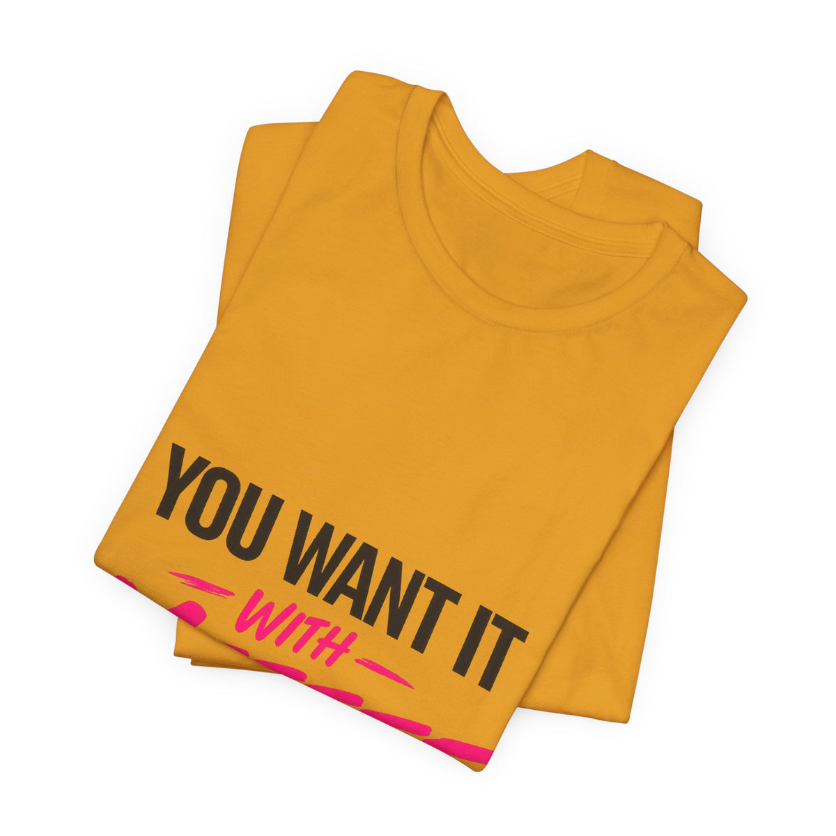 You Want It With Meeeee T‑Shirt – Funny Bold Graphic Tee for Content Creators & Fans