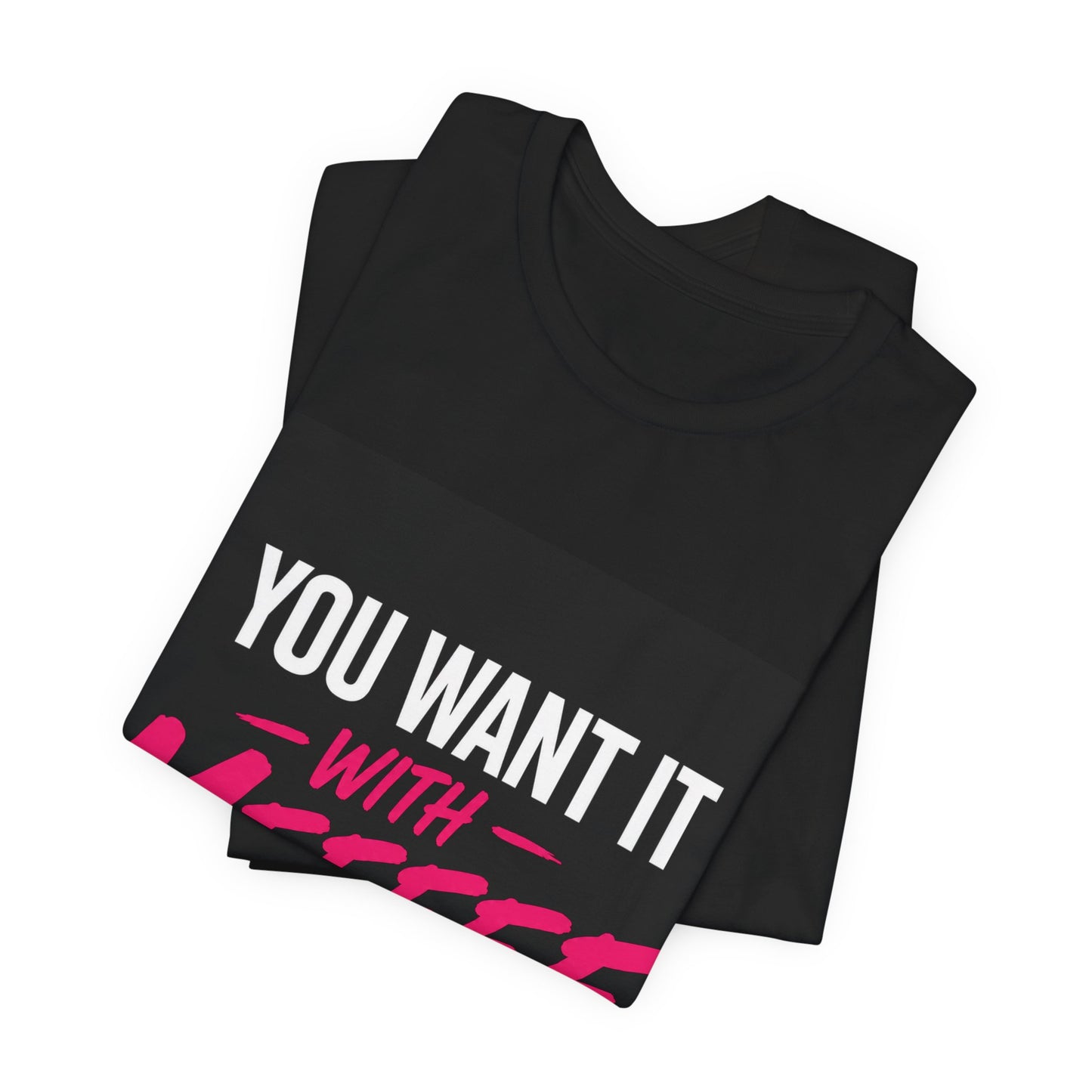 You Want It With Meeeee T‑Shirt – Funny Bold Graphic Tee for Content Creators & Fans