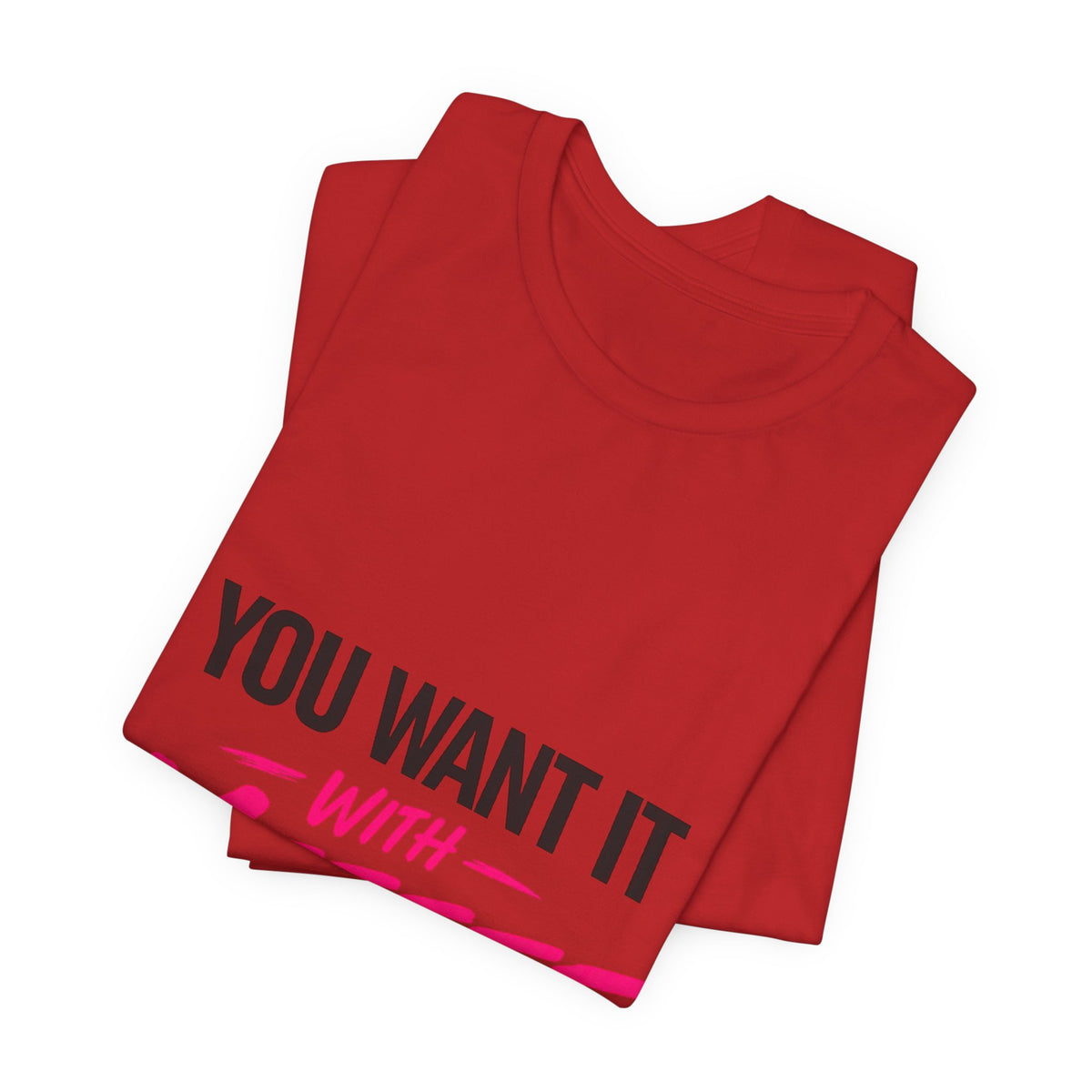 You Want It With Meeeee T‑Shirt – Funny Bold Graphic Tee for Content Creators & Fans