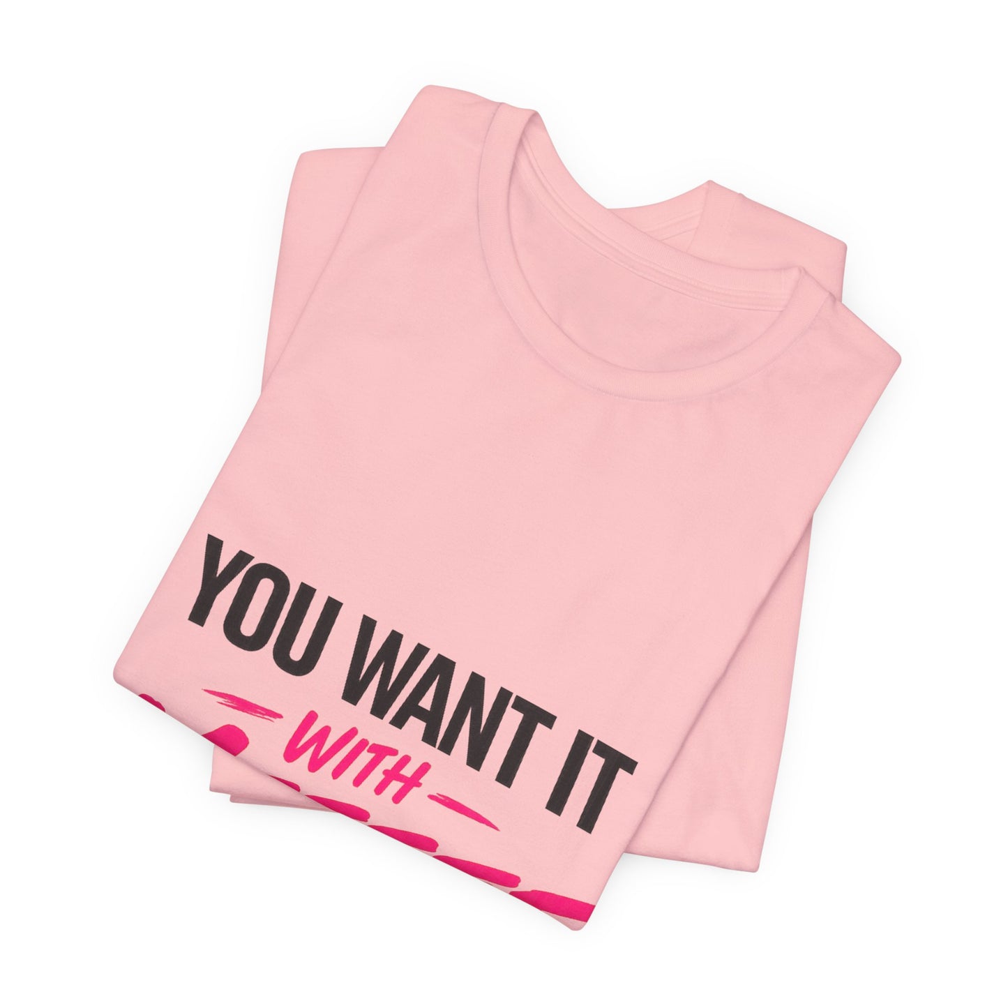 You Want It With Meeeee T‑Shirt – Funny Bold Graphic Tee for Content Creators & Fans