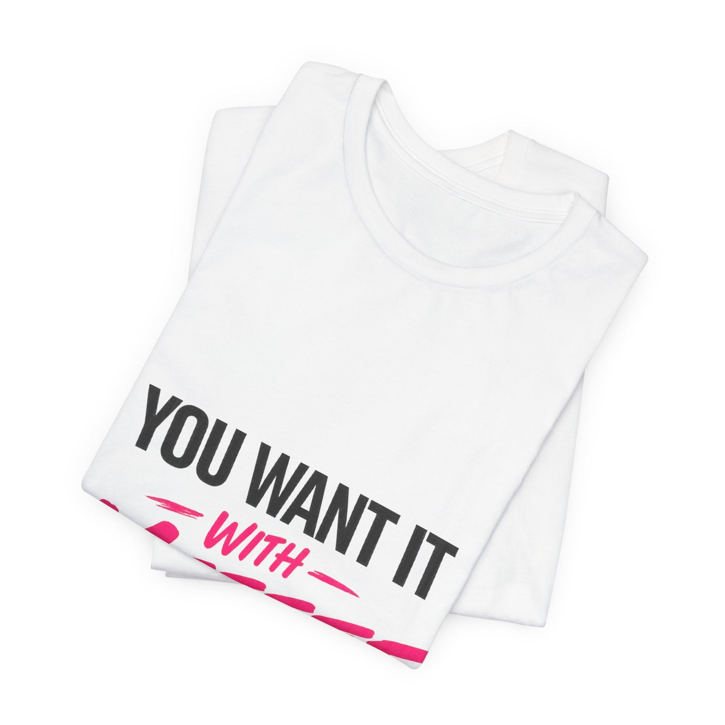 You Want It With Meeeee T‑Shirt – Funny Bold Graphic Tee for Content Creators & Fans