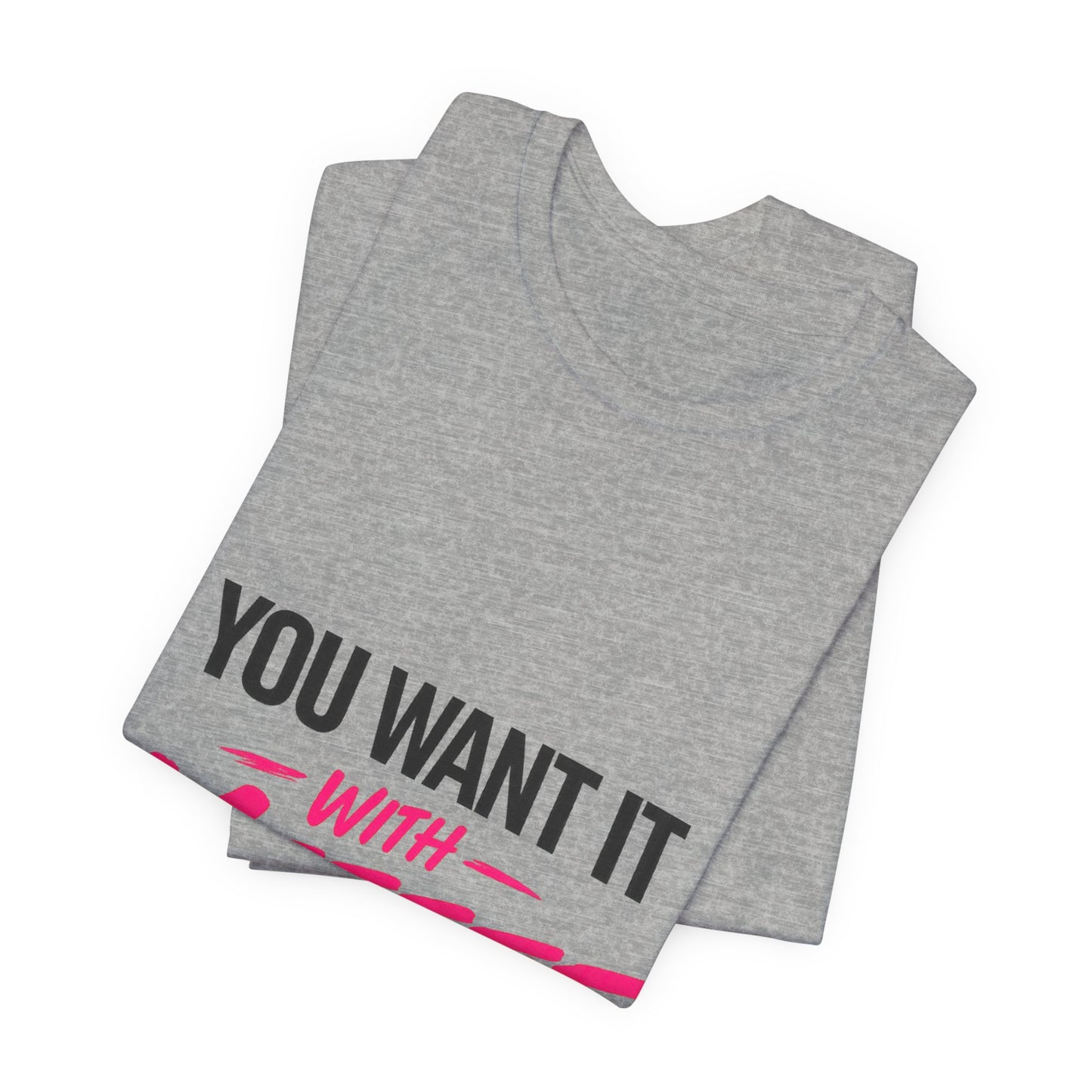 You Want It With Meeeee T‑Shirt – Funny Bold Graphic Tee for Content Creators & Fans